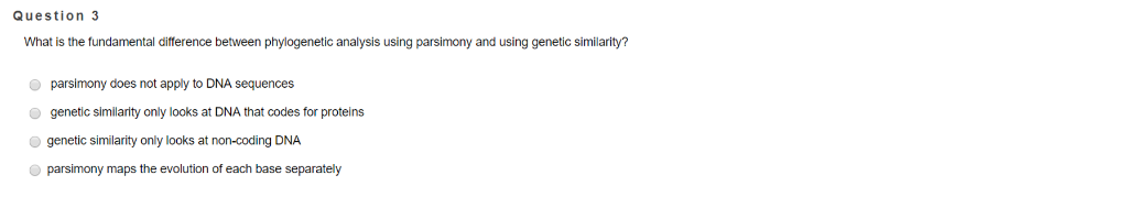 Question: What is the fundamental difference between phylogenetic analysis using parsimony and using geneti...