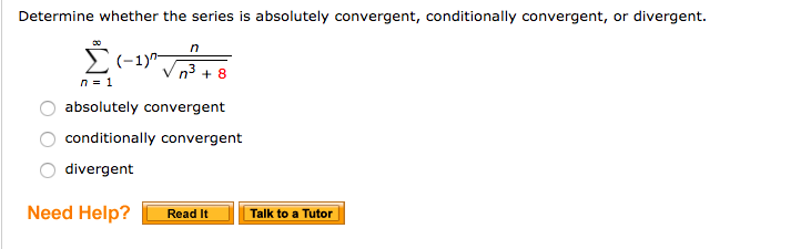 Question: Determine whether the series is absolutely convergent,conditionally convergent, or divergent.