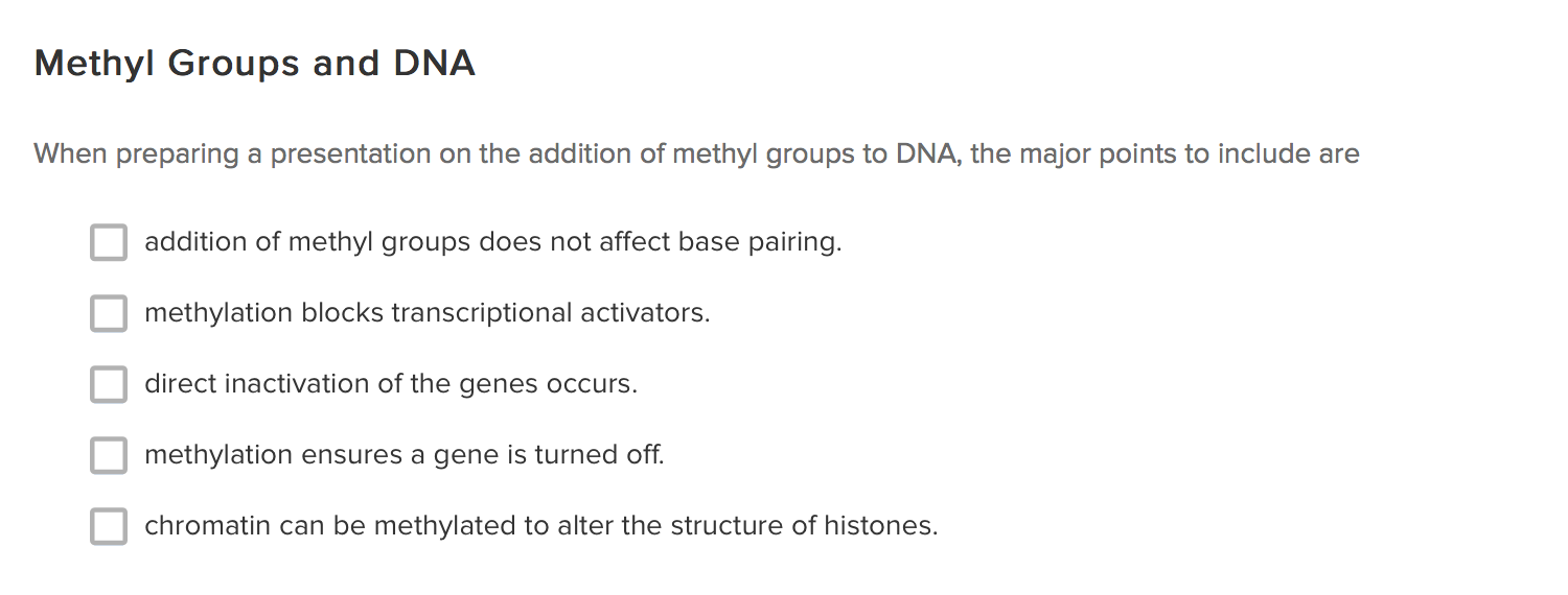 Question: Methyl Groups and DNAWhen preparing a presentation on the addition of methyl groupsto DNA, the ...