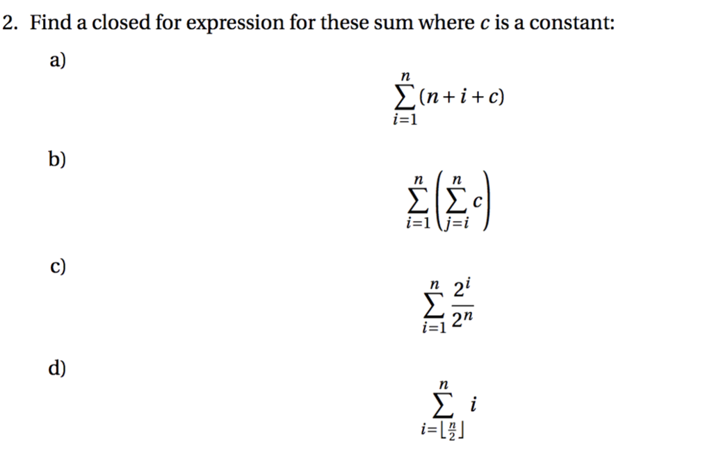 2. Find a closed for expression for these sum where c is a constant: a) i=1 b) c) 21 i-1 d)