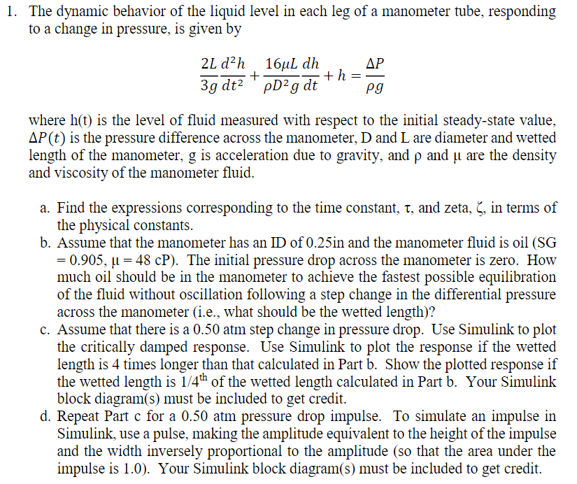 Question: 1. The dynamic behavior of the liquid level in each leg of a manometer tube, responding to a chan...