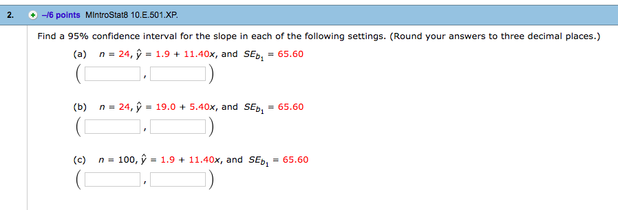 Question: 2. + -/6 points MIntroStat8 10.E.501.XP Find a 95% confidence interval for the slope in each of t...