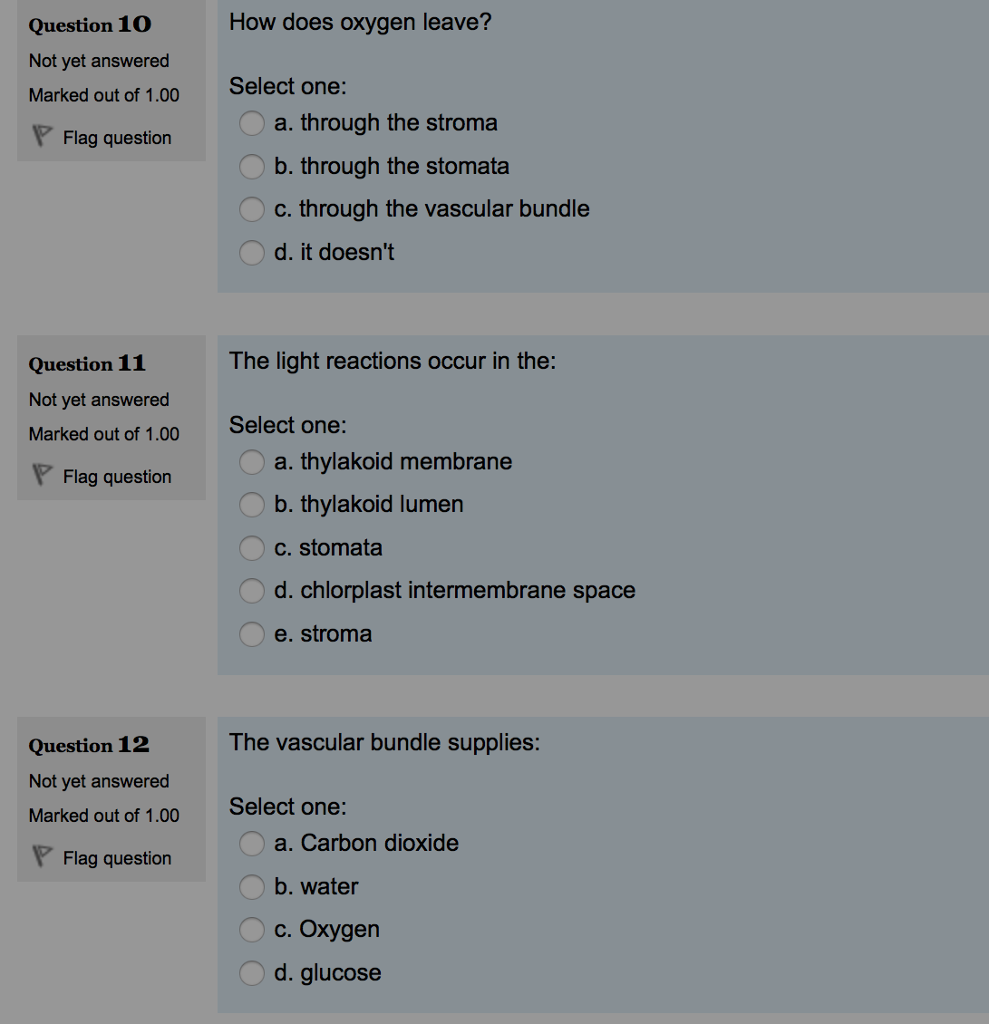 Question: How does oxygen leave?  Select one:  a. through the stroma  b. through the stomata  c. through th...