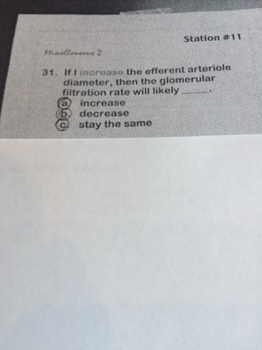 Question: If I increase efferent arteriole diameter, then the glomerular filtration rate will likely  Incre...