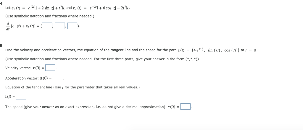 Question: 4. Let cl() = e(2n + 2 sin tj + t7k and C2 (t) = e-2'i + 6cosd-2t7k. (Use symbolic notation and f...