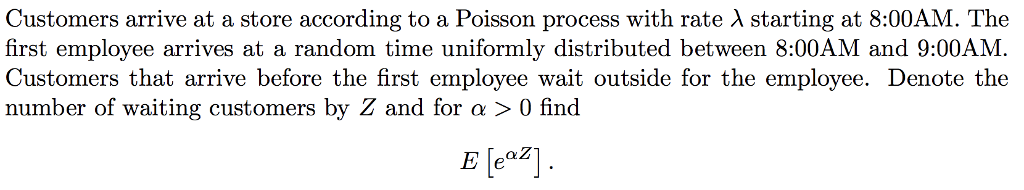 Question: Customers arrive at a store according to a Poisson process with rate Î» starting at 8:00AM. The fi...