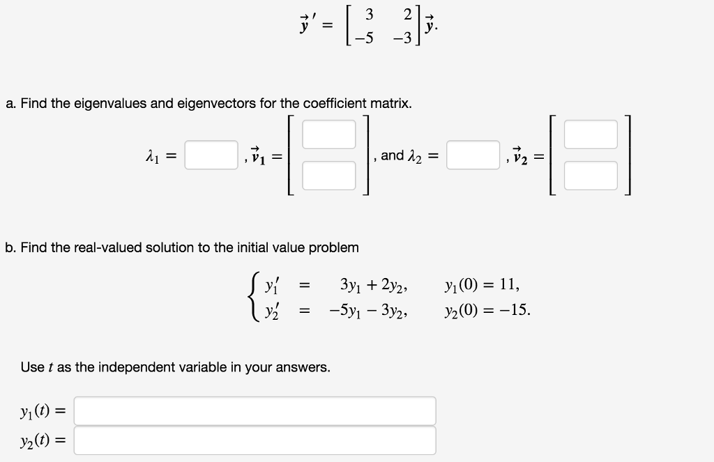 Question: Y =1-5-3 y. a. Find the eigenvalues and eigenvectors for the coefficient matrix. ,v1 = , and λ2- ...