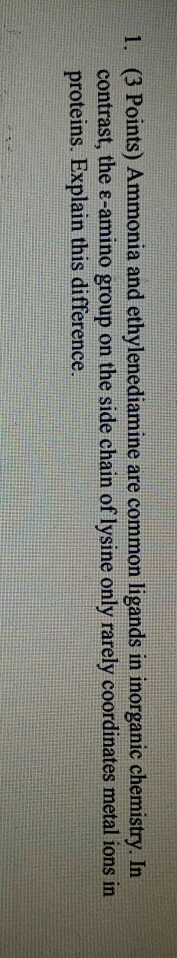 Question: 1. (3 Points) Ammonia and ethylenediamine are common ligands in inorganic chemistry. In contrast,...