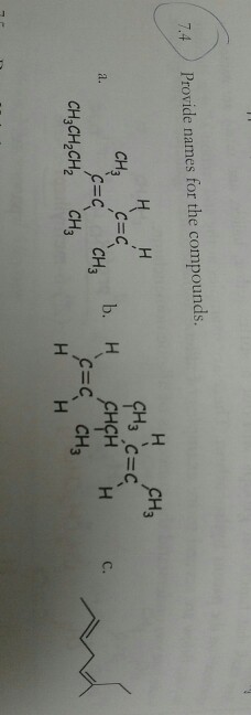 Question: 7.4 Provide names for the compounds. H CH3 CHCH H CH3 C-C b. H C. a. CH,CH2CH2 CH3