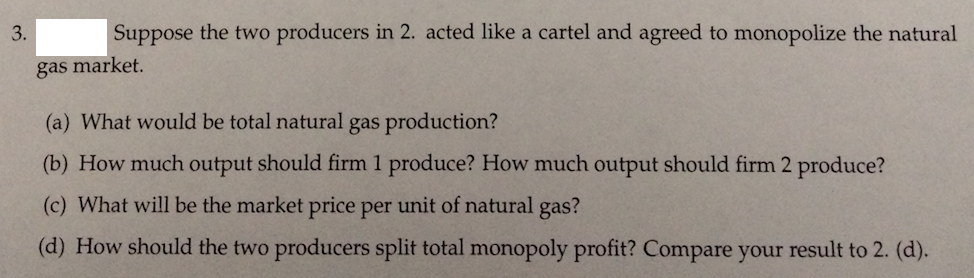 Question: Suppose two natural gas producers are competing in quantity over the market demand given by the i...