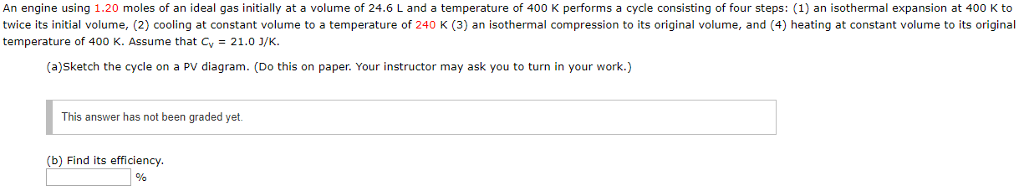 Question: An engine using 1.20 moles of an ideal gas initially at a volume of 24.6 L and a temperature of 4...