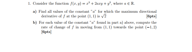 Question: 1. Consider the function f(x, y)2ary y, where a E R a) Find all values of the constant "a" for wh...