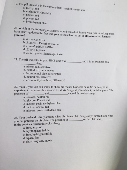 Question: The pH indicator in the carbohydrate metabolism test was  methyl red  eosin methylene blue  neutr...