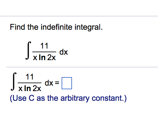 Question: Find the indefinite integral. x In 2x J x In 2x (Use C as the arbitrary constant.)