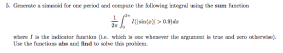 5. Generate a sinusoid for one period and compute the following integral using the sum function 2m where I is the indicator function i.e. which is one whenever the argument is true and zero otherwise) Use the functions abs and find to solve this problem