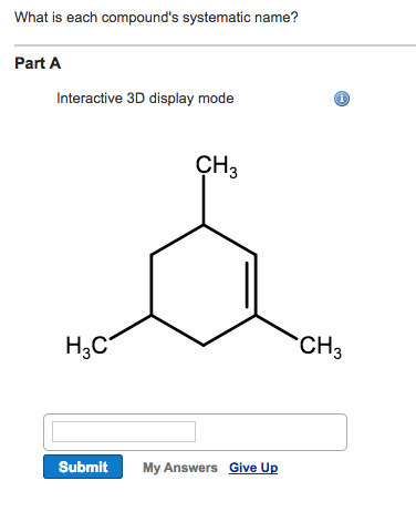 Question: What is each compound's systematic name? Part A Interactive 3D display mode CH H3C CH3 Submit My ...