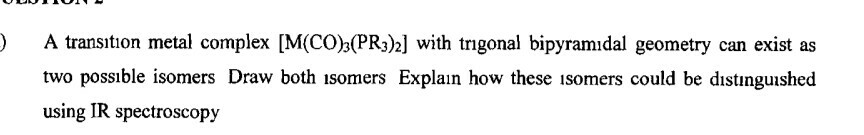 Question: A transition metal complex [M(CO (PR3)2] with trigonal bipyramıdal geometry can exist as two poss...