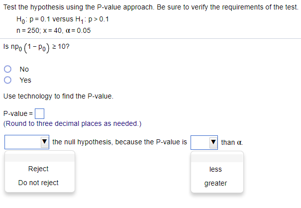 Question: Test the hypothesis using the P-value approach. Be sure to verify the requirements of the test. H...