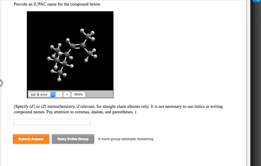 Question: Provide an IUPAC name for the compound below. ball & stick -+abels (Specify (E) or (Z) stereochem...