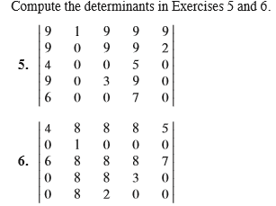 Question: Compute the determinants in Exercises 5 and o. 5. 4 0 0 5 0 6. 6 8887 0 8 20 0