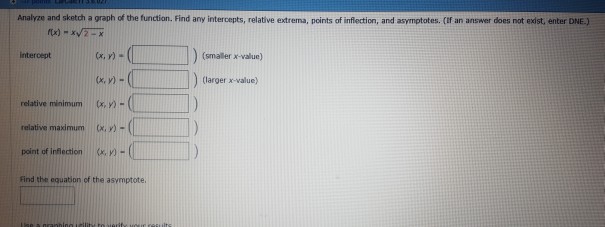 Question: Analyze and sketch a graph of the function. Find any intercepts, relative extrema, points of infl...