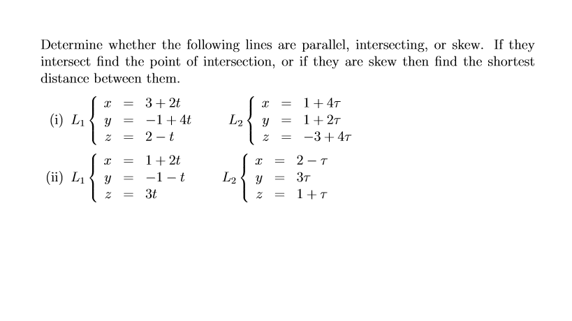 Question: Determine whether the following lines are parallel, intersecting, or skew. If they intersect find...