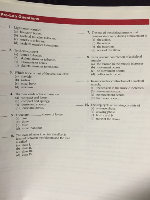 Question: Ligaments connect  bones to bones.  skeletal muscles to bones.  tendors to bones.  skeletal muscl...