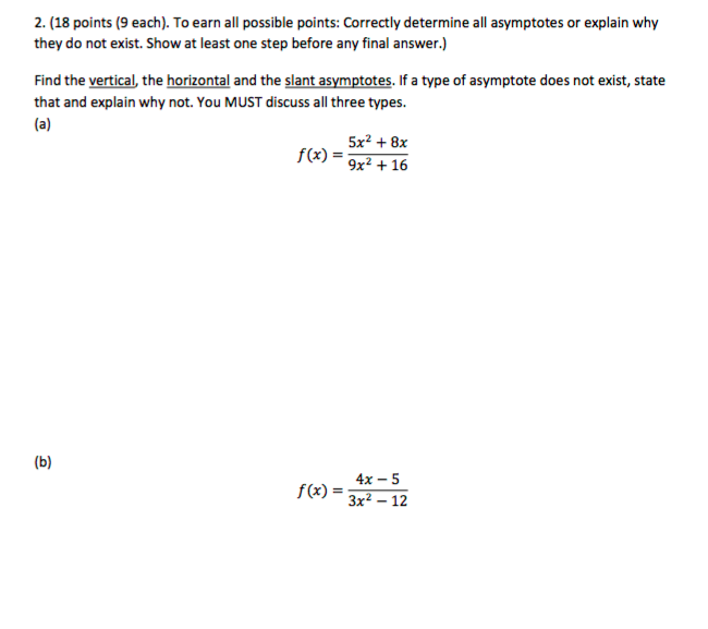 Question: 2.(18 points (9 each). To earn all possible points: Correctly determine all asymptotes or explain...