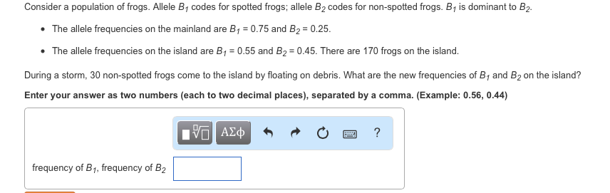 Question: Consider a population of frogs. Allele B_1 codes for spotted frogs; allele B_2 codes for non-spot...