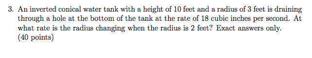 Question: 3. An inverted conical water tank with a height of 10 feet and a radius of 3 feet is draining thr...