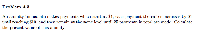 Question: An annuity-immediate make payments which start at $1, each payment thereafter increases by $1 unt...