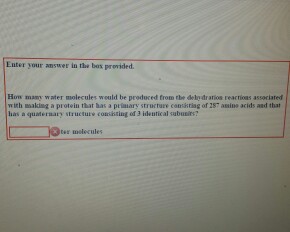 Question: Enter your answer in the bos provided. Hon masy water molecules would be produred from the dely d...