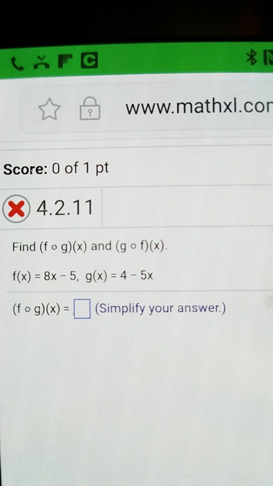 Question: ☆台 www.mathxl.con Score: 0 of 1 pt X) 4.2.11 Find (f o g)(x) and (g o f)(x) f(x) = 8x-5, g(x) = ...