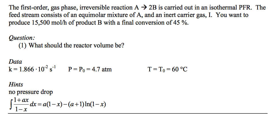 Question: The first-order, gas phase, irreversible reaction A > 2B is carried out in an isothermal PFR. The...