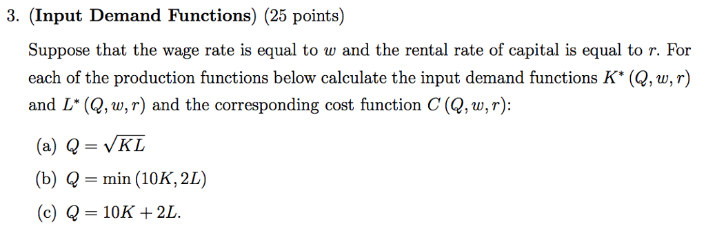 Question: 3. (Input Demand Functions) (25 points)Suppose that the wage rate is equal to w and the rental r...