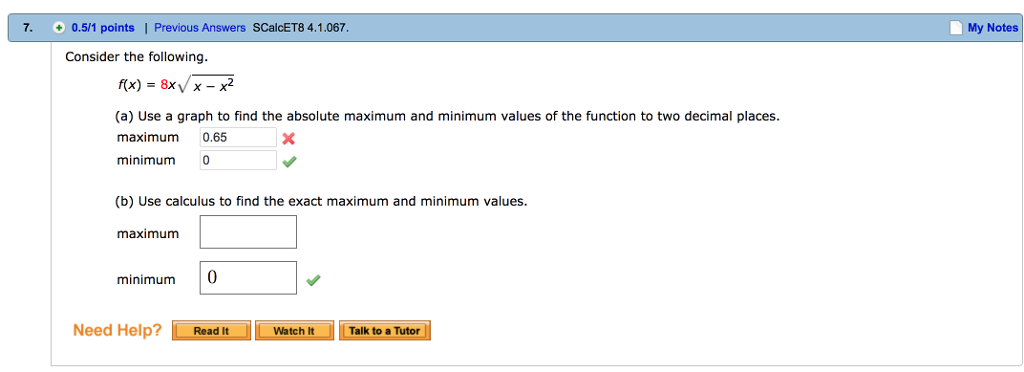Question: 7. 0.5/1 points | Previous Answers SCalcET8 4.1.067 My Notes Consider the following (a) Use a gra...