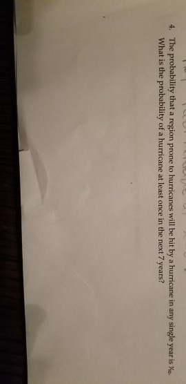Question: The probability that a region prone to hurricanes will be hit by a hurricane in any single year i...