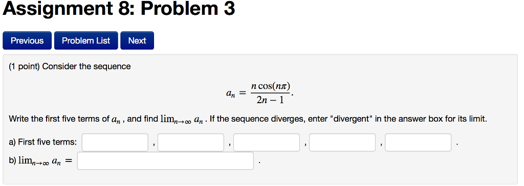 Question: Assignment 8: Problem 3 PreviouS Problem List Next (1 point) Consider the sequence n cos(nr) Writ...