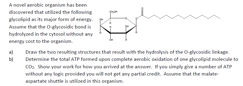 Question: A novel aerobic organism has been discovered that utilized the following glycolipid as its major ...