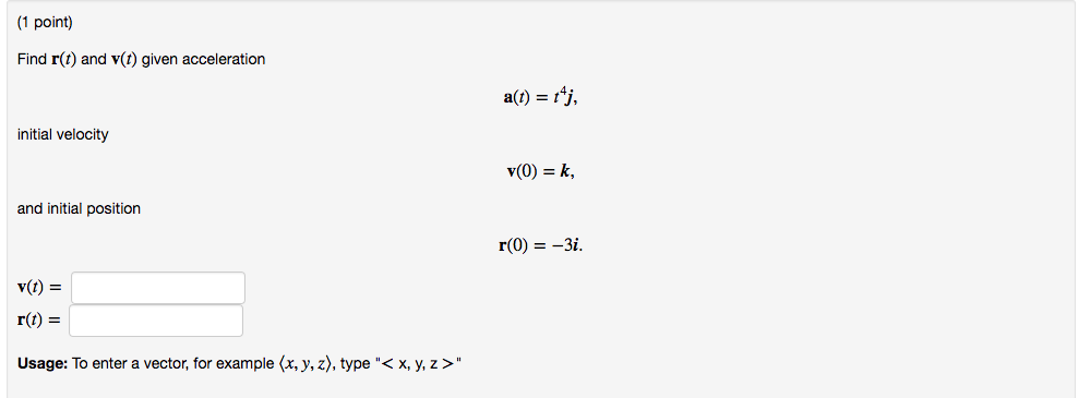 Question: Find r(t) and v(t) given acceleration a(t) = ty initial velocity y(0) = k, and initial position r...