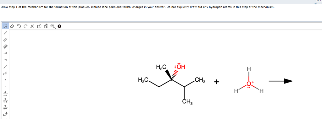Question: Draw step 1 of the mechanism for the formation of this product. Include lone pairs and formal cha...