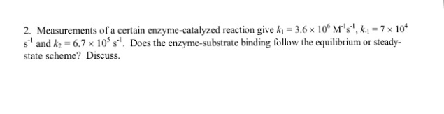 Question: Measurements of acertain enzyme-catalyzed reaction give k1=3.6 ? 106M-1s-1,k-1=7 ? 104s-1...