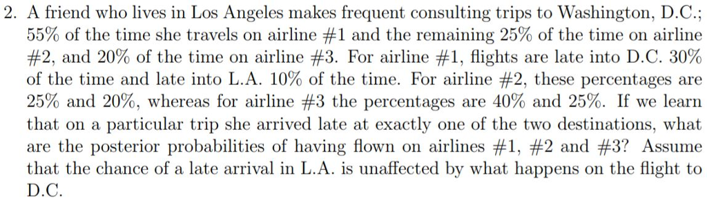 Question: 2. A friend who lives in Los Angeles makes frequent consulting trips to Washington, D.C.; 55% of ...
