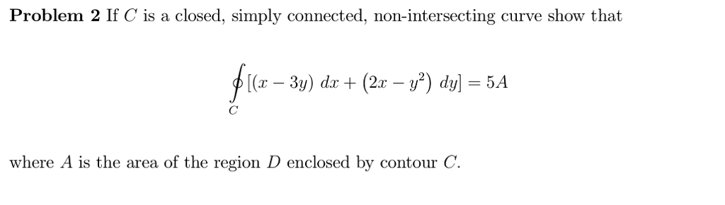 Question: Problem 2 If C is a closed, simply connected, non-intersecting curve show that where A is the are...