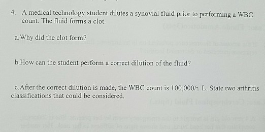 Question: 4. A medical technology student dilutes a synovial fluid prior to performing a WBC count. The flu...