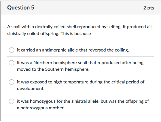 Question: A snail with a dextrally coiled shell reproduced by selfing. It produced all sinistrally coiled o...