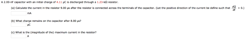 Question: A 2.00-nF capacitor with an initial charge of 4.11 is discharged through a 1.23-k(2 resistor. (a)...