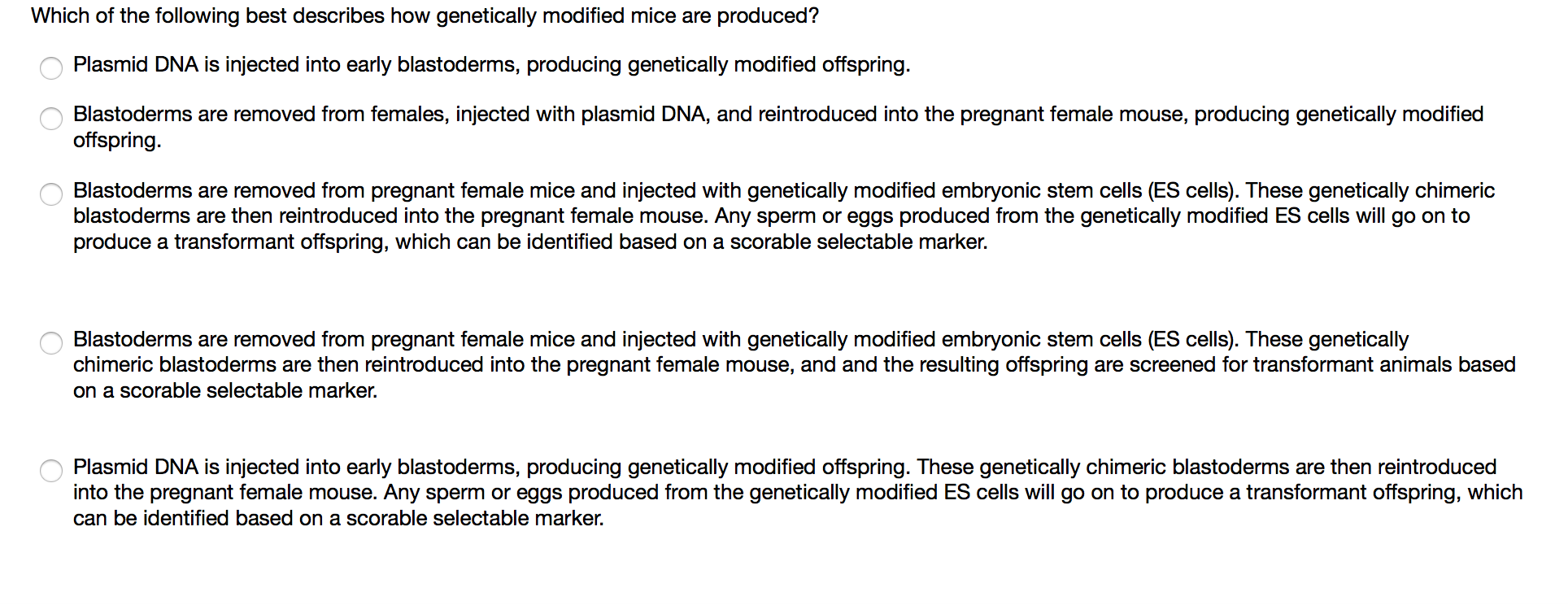 Question: Which of the following best describes how genetically modified mice are produced?  Plasmid DNA is...