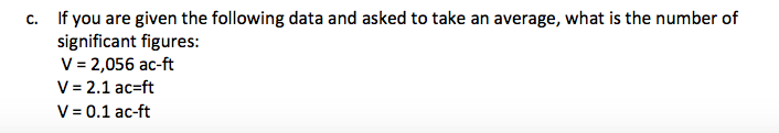 Question: C. If you are given the following data and asked to take an average, what is the number of signif...