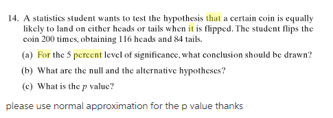 Question: Atistics student w likely to land on either heads or tails when it is flipped. The student flips ...